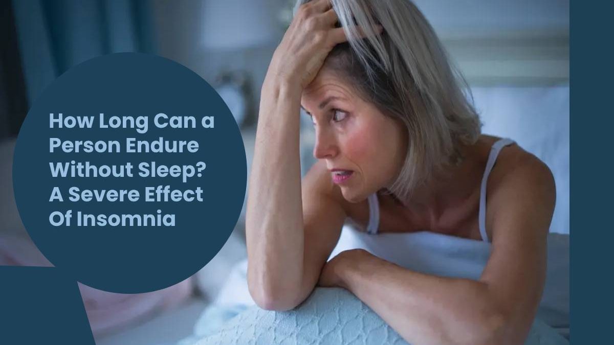 How Long Can a Person Endure Without Sleep? A Severe Effect Of Insomnia