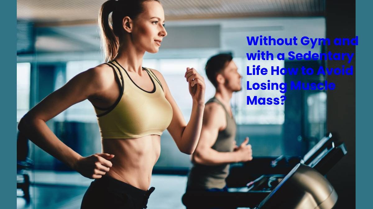 Without a Gym and with a Sedentary Life What to do to Avoid Losing Muscle Mass?