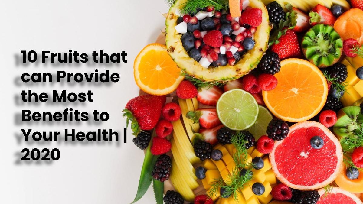 10 Fruits that can Provide the Most Benefits to Your Health 2020