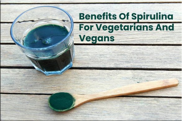 Benefits Of Spirulina For Vegetarians And Vegans