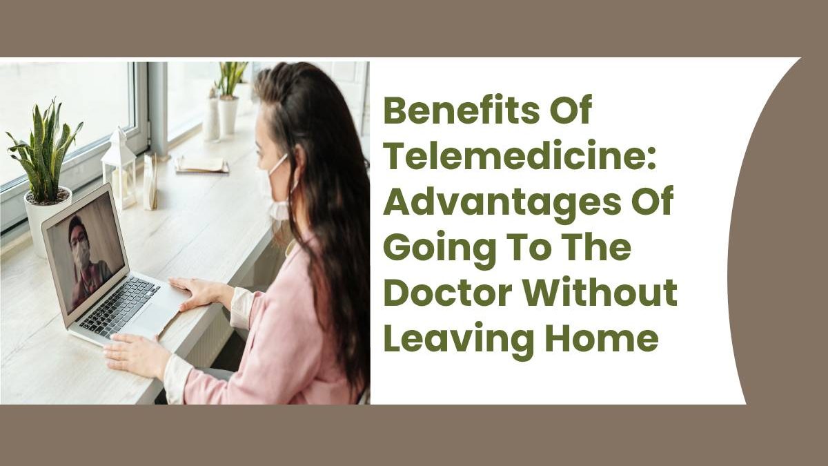Benefits Of Telemedicine: Advantages Of Going To The Doctor Without Leaving Home