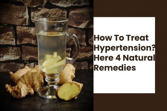 How To Treat Hypertension? Here 4 Natural Remedies