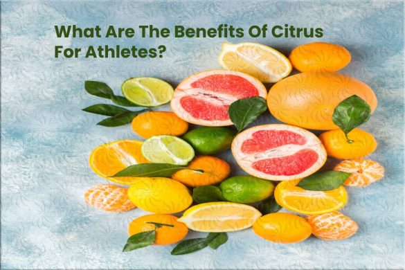 What Are The Benefits Of Citrus For Athletes?