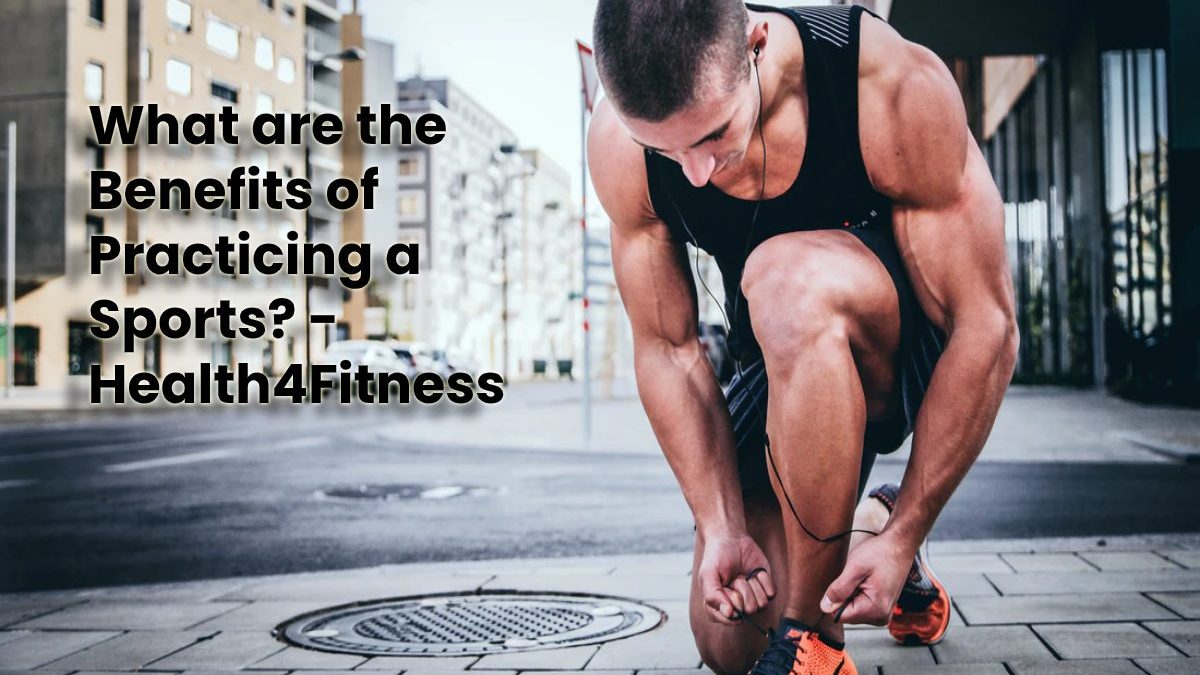 What are the Benefits of Practicing a Sports? Health4Fitness
