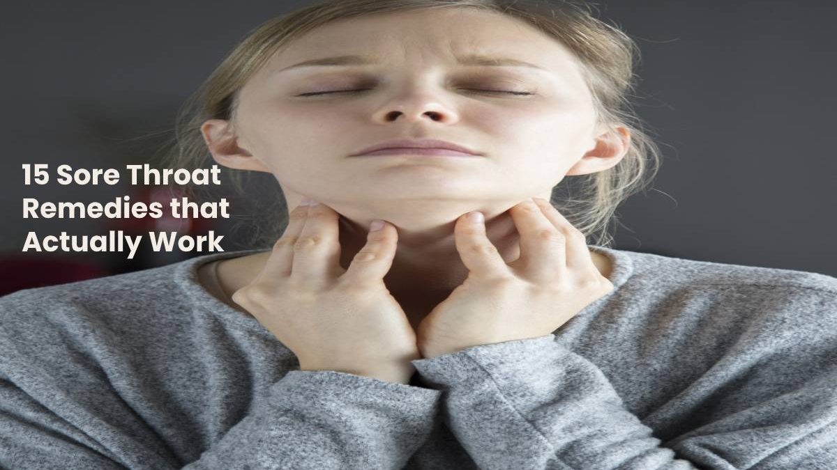 15 Sore Throat Remedies that Actually Work