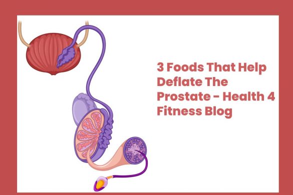 3 Foods That Help Deflate The Prostate - Health 4 Fitness Blog