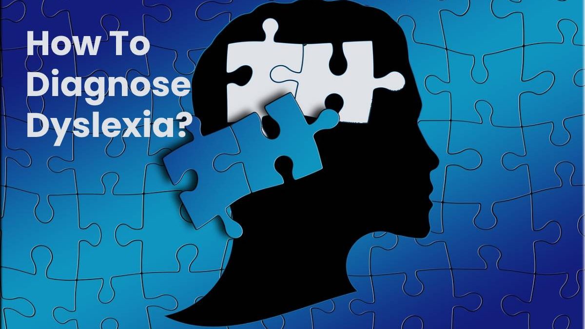 How To Diagnose Dyslexia?