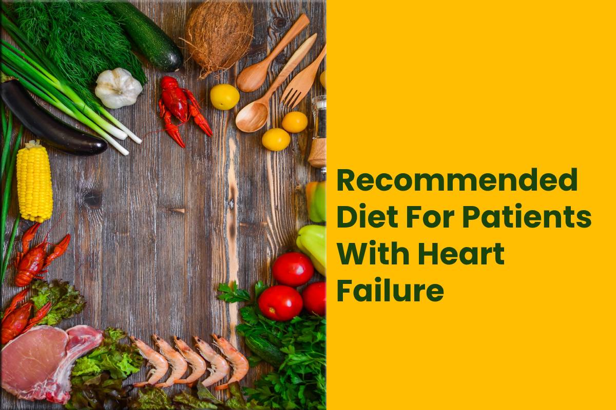 Recommended Diet For Patients With Heart Failure
