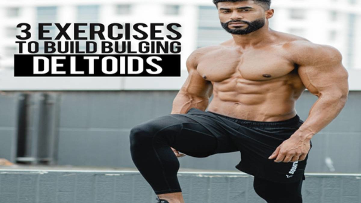 Top 3 Exercises To Build Bulging Deltoids