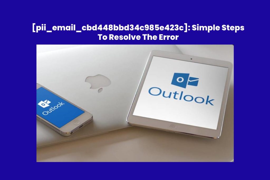 [pii_email_cbd448bbd34c985e423c]: Simple Steps To Resolve The Error