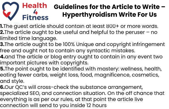 Guidelines of the Article – Hyperthyroidism Write For Us