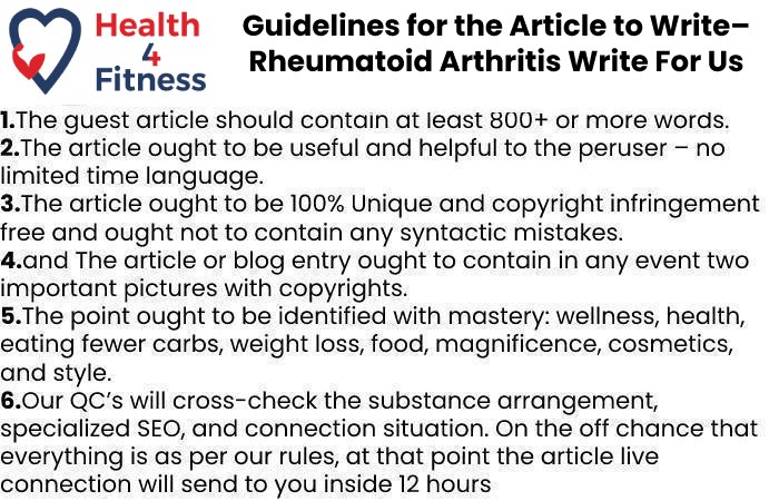 Guidelines of the Article – Rheumatoid Arthritis Write For Us