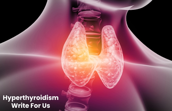 Hyperthyroidism Write For Us