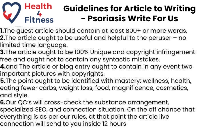 Guidelines of the Article – Psoriasis Write For Us
