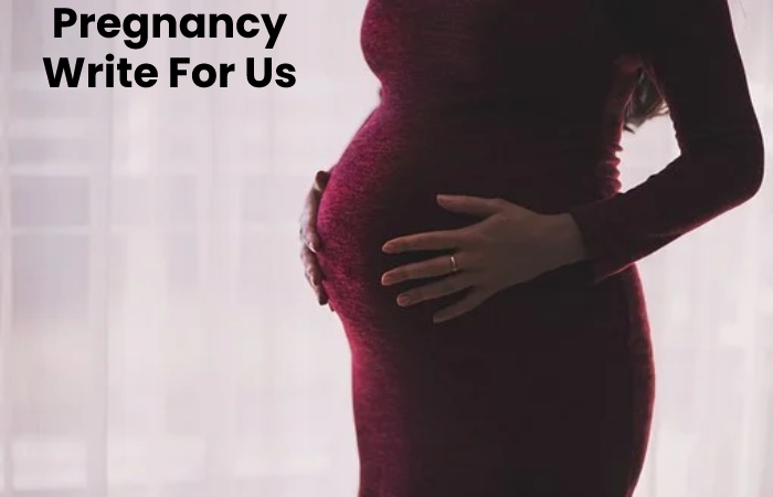 Pregnancy Write For Us