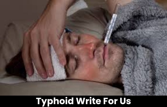 Typhoid Write For Us