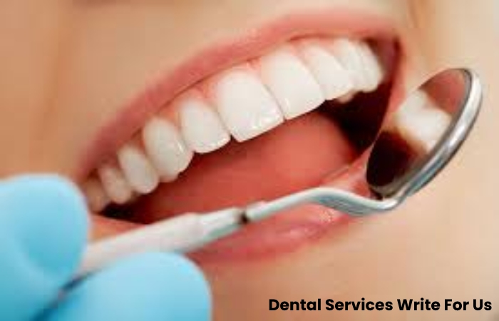 Dental Services Write For Us