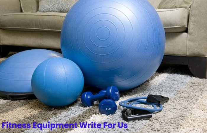 Fitness Equipment Write For Us