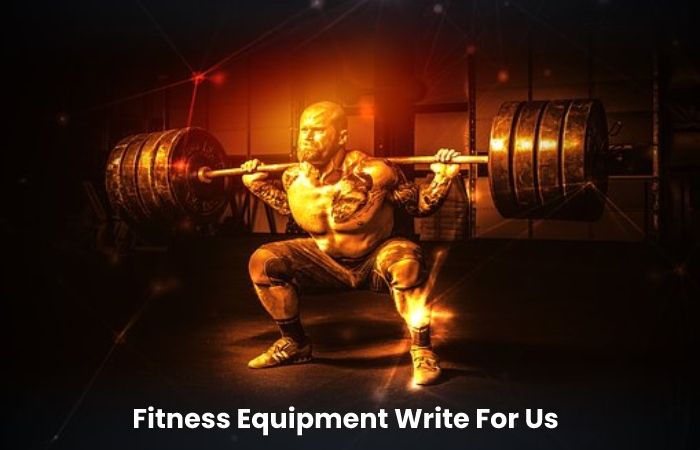 Fitness Equipment Write For Us