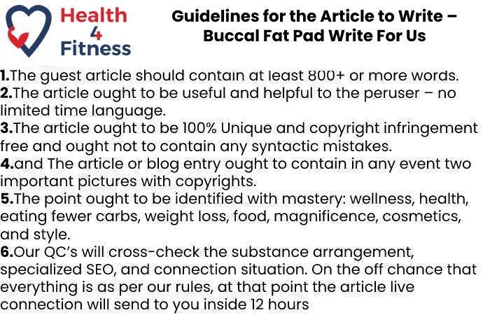 Guidelines of the Article – Buccal Fat Pad Write For Us