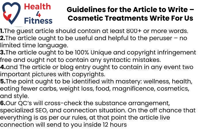 Guidelines of the Article – Cosmetic Treatments Write For Us