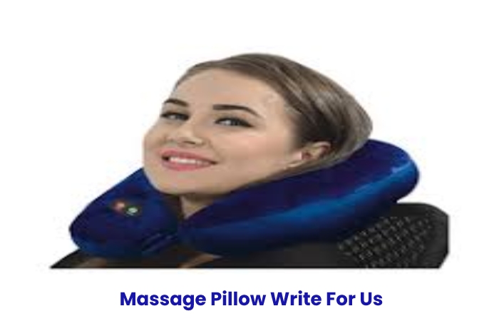 Massage Pillow Write For Us