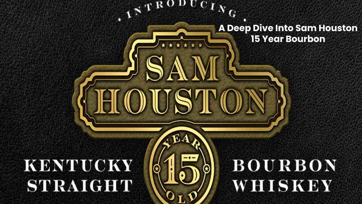 A Deep Dive Into Sam Houston 15 Year Bourbon