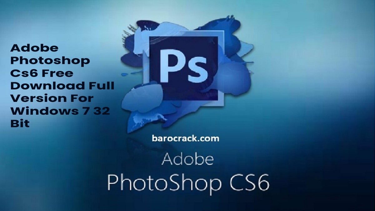 Adobe Photoshop Cs6 Free Download Full Version For Windows 7 32 Bit