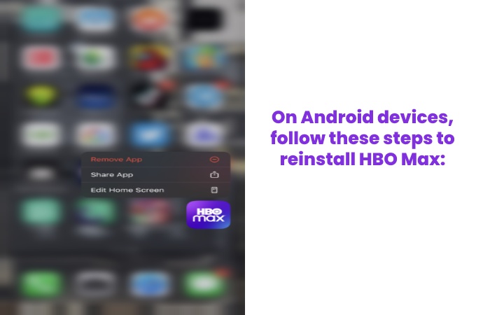 On Android devices, follow these steps to reinstall HBO Max: