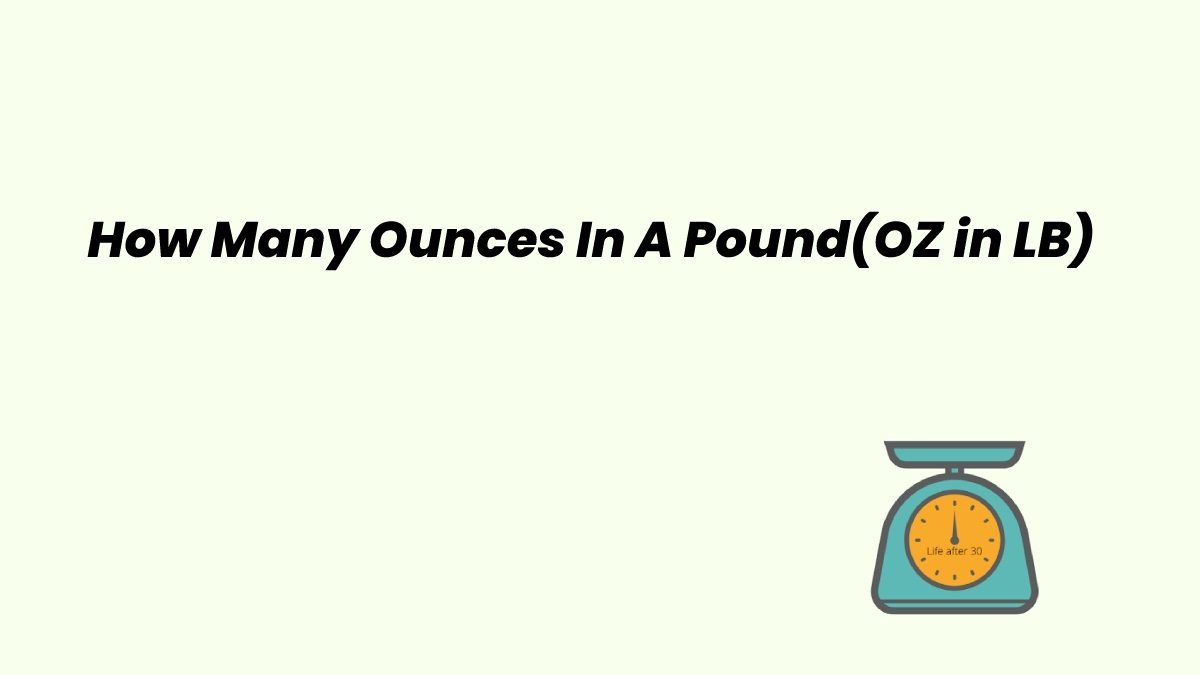 How Many Ounces In A Pound(OZ in LB) – [2022]