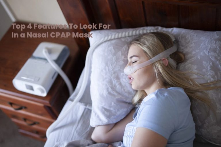 Top 4 Features To Look For In a Nasal CPAP Mask