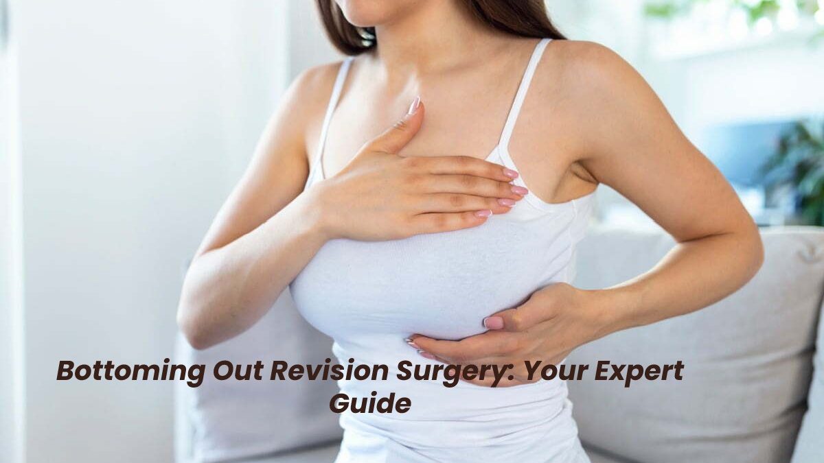Bottoming Out Revision Surgery: Your Expert Guide [2022]