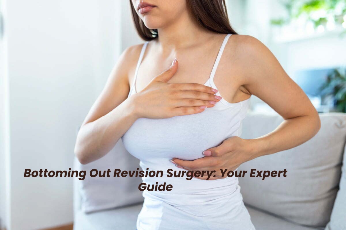 Bottoming Out Revision Surgery Your Expert Guide [2022]