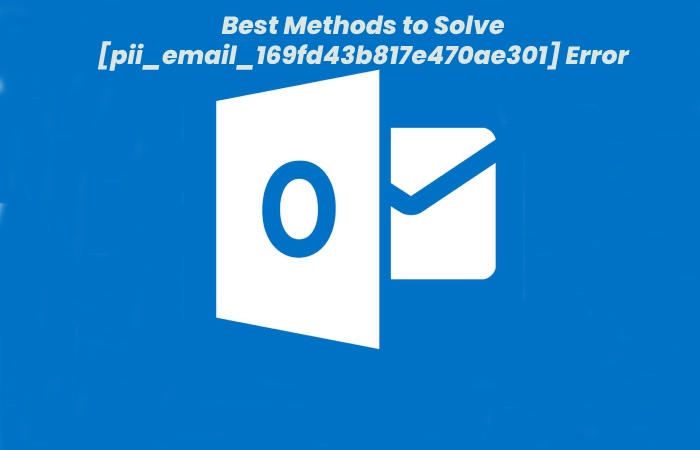 Best Methods to Solve [pii_email_169fd43b817e470ae301] Error