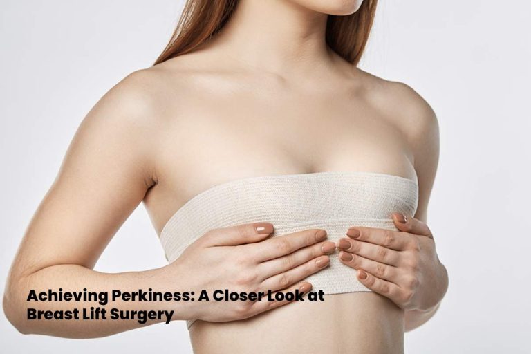 Achieving Perkiness: A Closer Look at Breast Lift Surgery