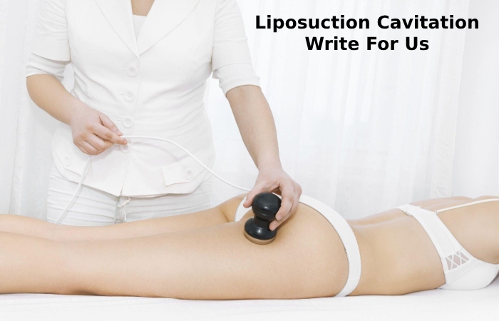 Liposuction Cavitation write for us