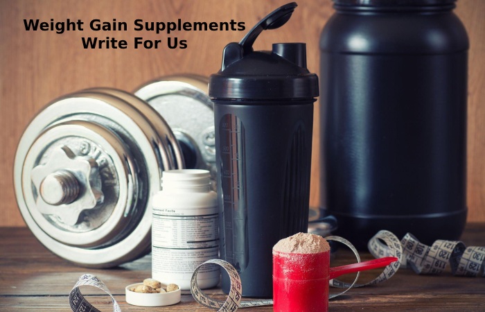 Weight Gain Supplements Write For Us
